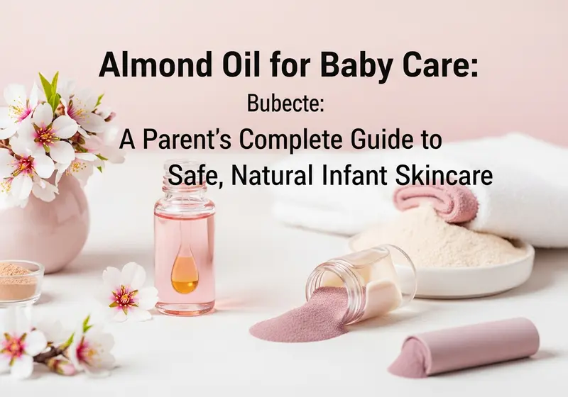 almond oil for baby care a parents complete guide to safe